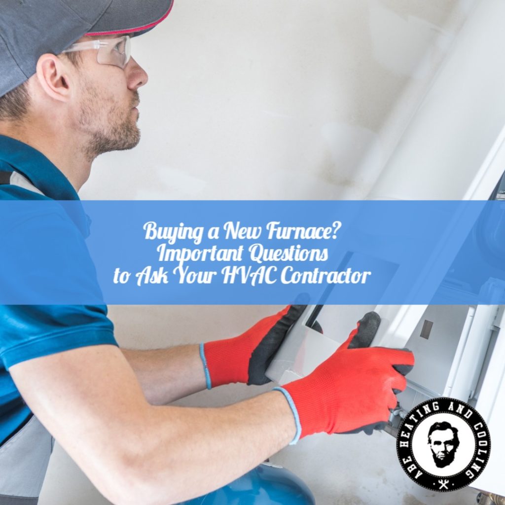 Buying a New Furnace? Here are 9 Important Questions to Ask Your HVAC Contractor