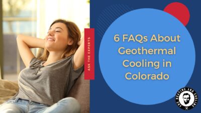 6 FAQs About Geothermal Cooling in Colorado