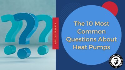 The 10 Most Common Questions About Heat Pumps